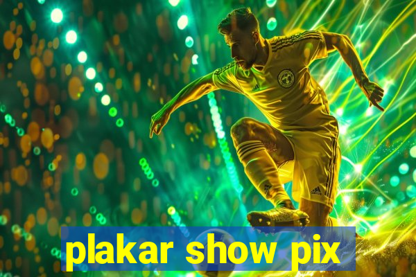 plakar show pix